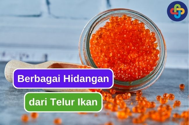 8 Ide Olahan Istimewa dari Telur Ikan